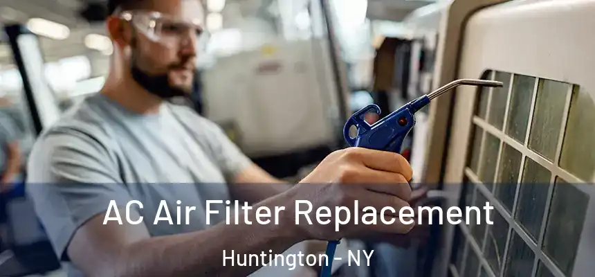  AC Air Filter Replacement Huntington - NY