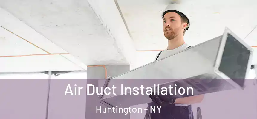  Air Duct Installation Huntington - NY