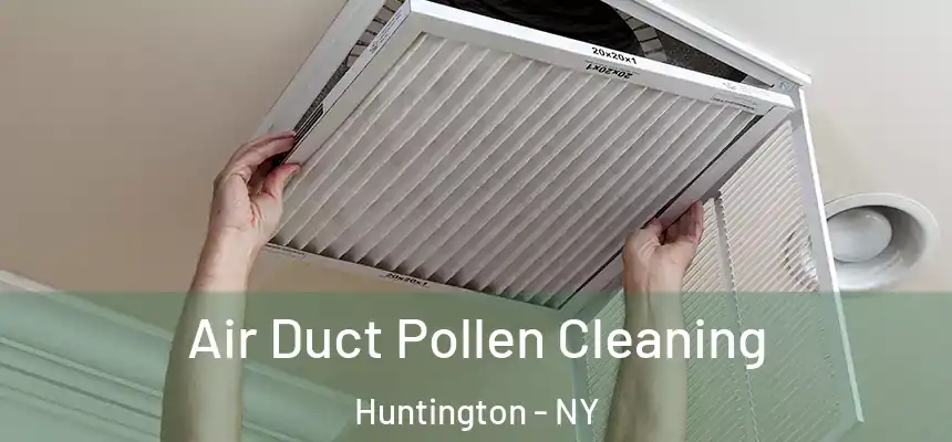 Air Duct Pollen Cleaning Huntington - NY