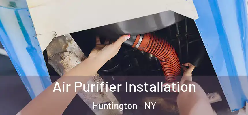  Air Purifier Installation Huntington - NY