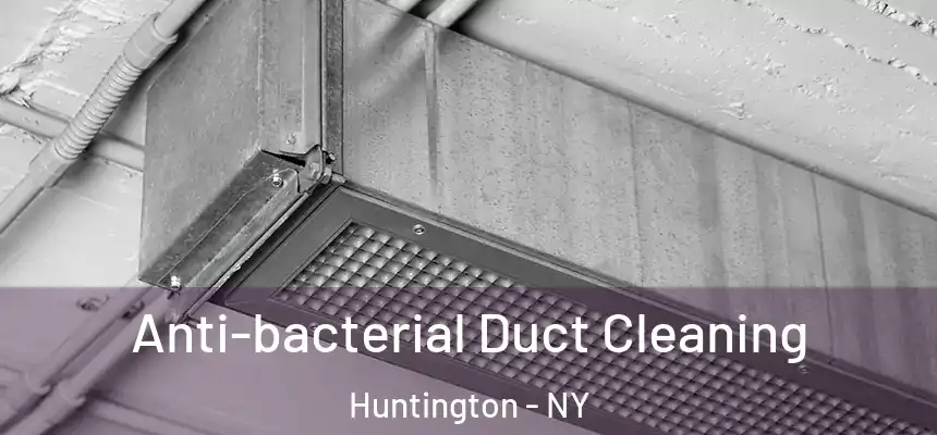 Anti-bacterial Duct Cleaning Huntington - NY