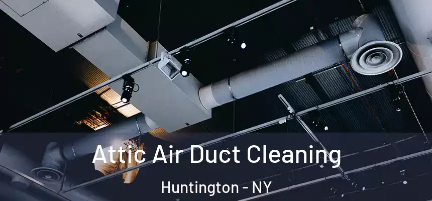  Attic Air Duct Cleaning Huntington - NY