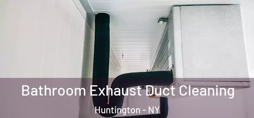 Bathroom Exhaust Duct Cleaning Huntington - NY