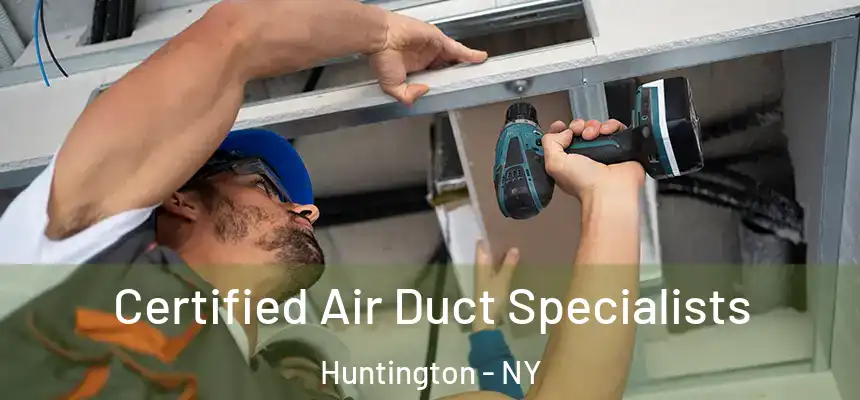 Certified Air Duct Specialists Huntington - NY