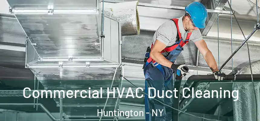 Commercial HVAC Duct Cleaning Huntington - NY