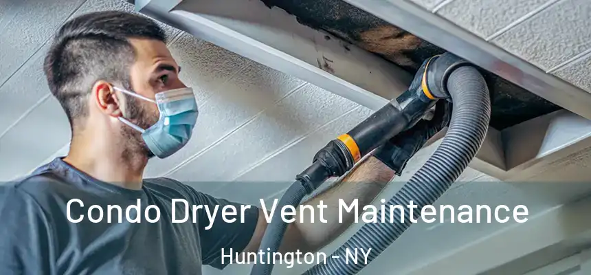  Condo Dryer Vent Maintenance Huntington - NY