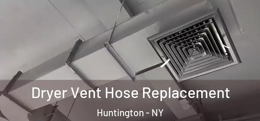 Dryer Vent Hose Replacement Huntington - NY