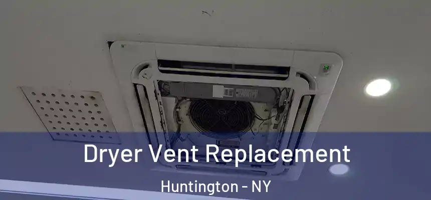 Dryer Vent Replacement Huntington - NY
