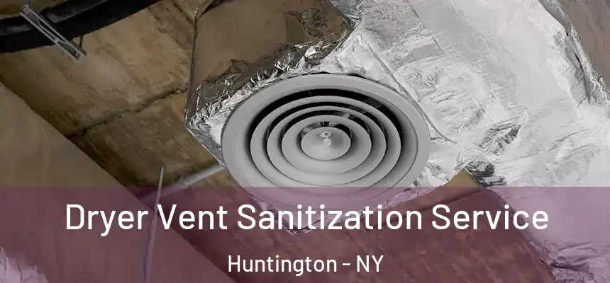  Dryer Vent Sanitization Service Huntington - NY