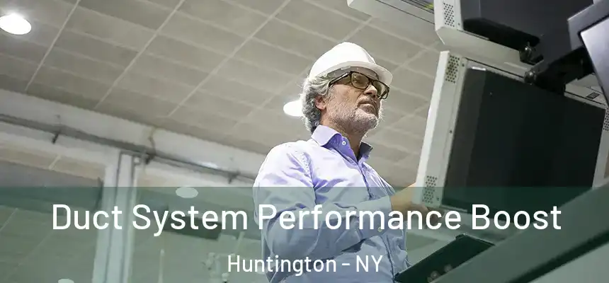  Duct System Performance Boost Huntington - NY