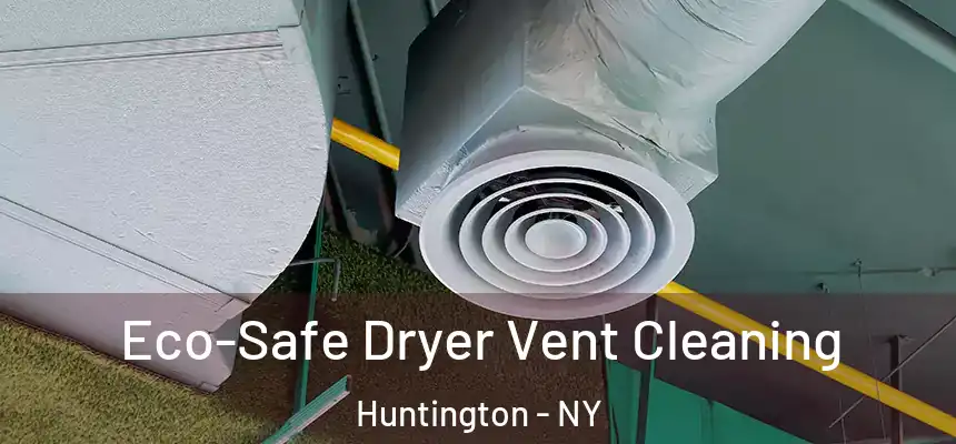  Eco-Safe Dryer Vent Cleaning Huntington - NY