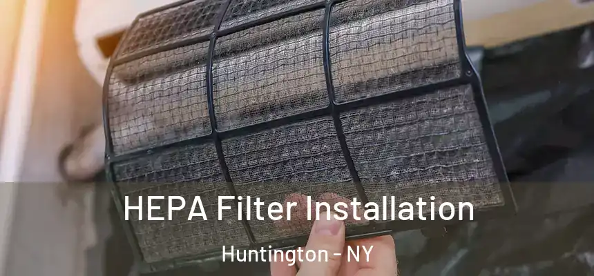  HEPA Filter Installation Huntington - NY