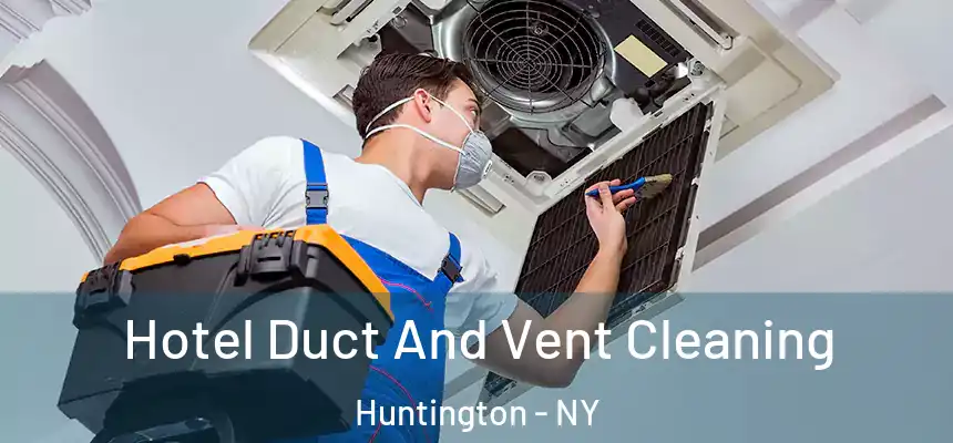 Hotel Duct And Vent Cleaning Huntington - NY