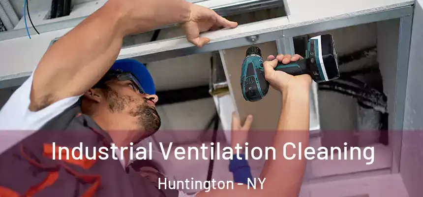  Industrial Ventilation Cleaning Huntington - NY
