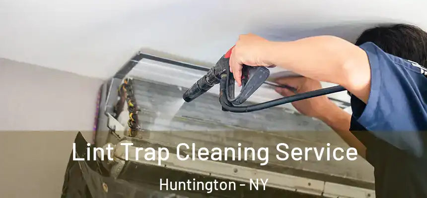 Lint Trap Cleaning Service Huntington - NY