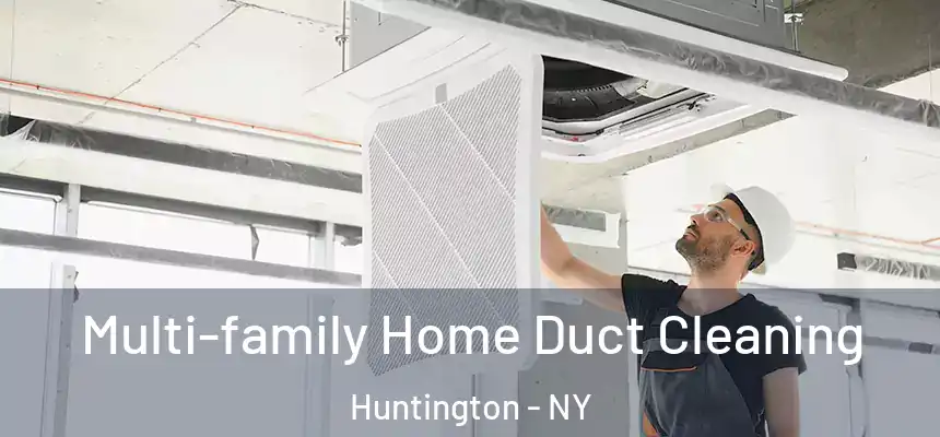 Multi-family Home Duct Cleaning Huntington - NY
