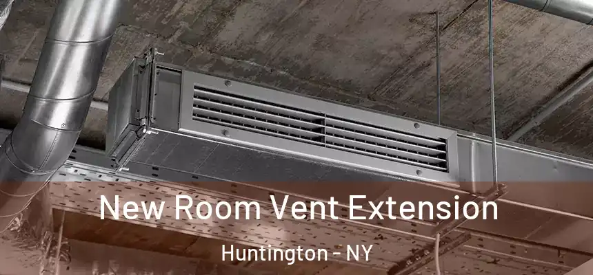 New Room Vent Extension Huntington - NY