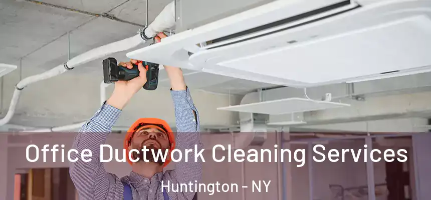 Office Ductwork Cleaning Services Huntington - NY