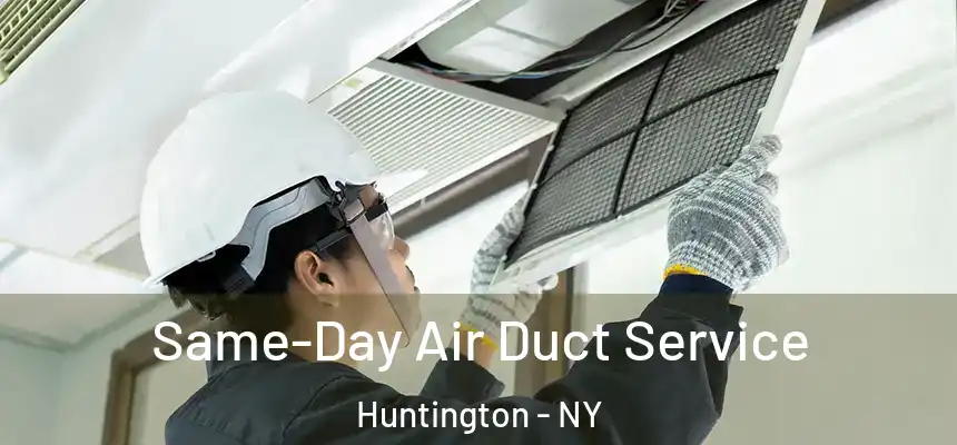 Same-Day Air Duct Service Huntington - NY