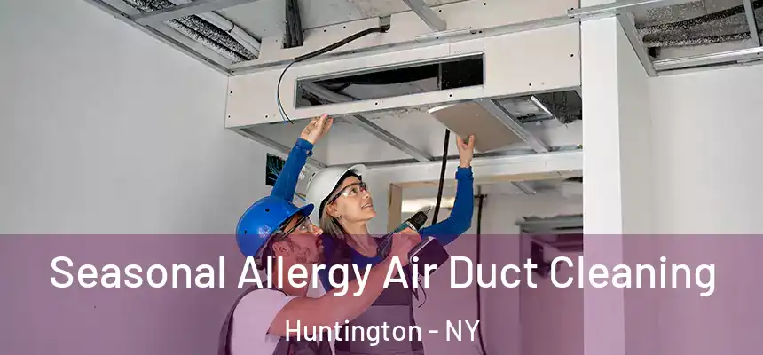 Seasonal Allergy Air Duct Cleaning Huntington - NY